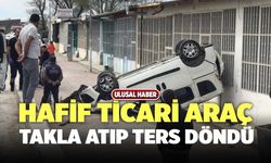 Hafif Ticari Araç Takla Atıp Ters Döndü