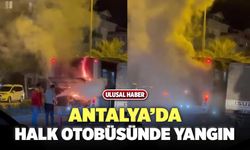 Antalya’da Halk Otobüsünde Yangın
