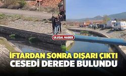 İftardan Sonra Dışarı Çıktı, Cesedi Derede Bulundu