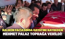 Balkon Faciasında Hayatını Kaybeden Mehmet Palaz Toprağa Verildi!