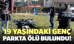 Bursa’da 19 Yaşındaki Genç, Parkta Ölü Bulundu!