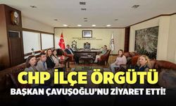 CHP İlçe Örgütü Başkan Çavuşoğlu’nu Ziyaret Etti!