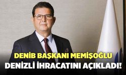 DENİB Başkanı Memişoğlu Denizli İhracat Verilerini Açıkladı!