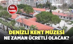 Denizli Kent Müzesi Ne Zaman Ücretli Olacak?