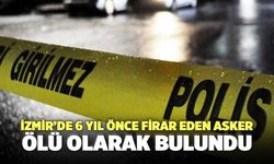 İzmir’de 6 Yıl Önce Firar Eden Asker Ölü Olarak Bulundu