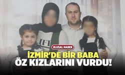 İzmir'de Bir Baba Öz Kızlarını Vurdu!