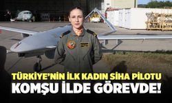 Türkiye’nin İlk Kadın SİHA Pilotu Komşu İlde Görevde!