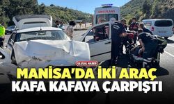 Manisa'da İki Araç Kafa Kafaya Çarpıştı