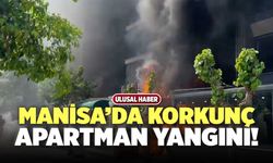 Manisa’da Korkunç Apartman Yangını!