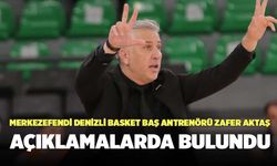 Merkezefendi Denizli Basket Baş Antrenörü Zafer Aktaş Açıklamalarda Bulundu