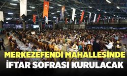 Merkezefendi Mahallesinde İftar Sofrası Kurulacak