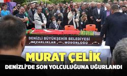 Murat Çelik Denizli'de Son Yolculuğuna Uğurlandı!