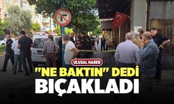 "Ne Baktın" Dedi, Bıçakladı