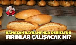 Ramazan Bayramı’nda Denizli’de Fırınlar Çalışacak Mı?