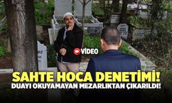 Sahte Hoca Denetimi! Duayı Okuyamayan Mezarlıktan Çıkarıldı!