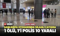 Şanlıurfa Otogarında Silahlı Çatışma, 1 Ölü, 1'i Polis 10 Yaralı