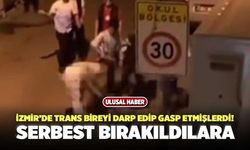 İzmir’de Trans Bireyi Darp Edip Gasp Etmişlerdi! Serbest Bırakıldılar