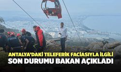 Antalya’daki Teleferik Faciasıyla İlgili Son Durumu Bakan Açıkladı