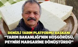 Denizli Tarım Platformu Başkanı “Tarım Bakanlığı’nın Hoşgörüsü, Peyniri Margarine Dönüştürdü”