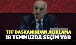 TFF Başkanı Açıkladı! 18 Temmuz'da Seçime Gidilecek