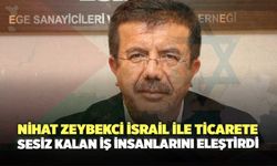 Nihat Zeybekci İsrail İle Ticarete Sesiz Kalan İş İnsanlarını Eleştirdi