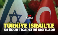 Türkiye İsrail'le Ticareti Kısıtladı!
