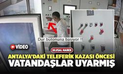 Antalya’daki Teleferik Kazası Öncesi Vatandaşlar Uyarmış