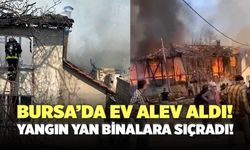 Bursa’da Ev Alev Aldı! Yangın Yan Binalara Sıçradı!