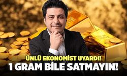 Ünlü Ekonomist Uyardı! 1 Gram Bile Satmayın!