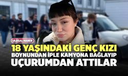 18 Yaşındaki Genç Kızı Boynundan İple Kamyona Bağlayıp Uçurumdan Attılar