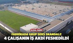 Fabrikada Grup Seks Skandalı! 4 Çalışanın İş Akdi Feshedildi