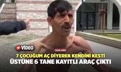 "7 Çocuğum Aç" Diyerek Kendini Kesti, Üstüne 6 Tane Kayıtlı Araç Çıktı