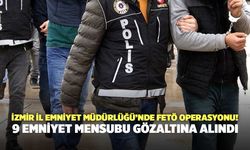 İzmir İl Emniyet Müdürlüğü’nde FETÖ Operasyonu! 9 Emniyet Mensubu Gözaltına Alındı