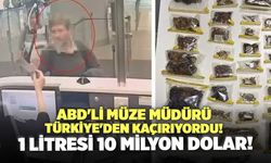 ABD'li Müze Müdürü Türkiye'den Kaçırıyordu! 1 Litresi 10 Milyon Dolar!