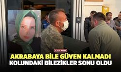 Akrabaya Bile Güven Kalmadı, Kolundaki Bilezikler Sonu Oldu