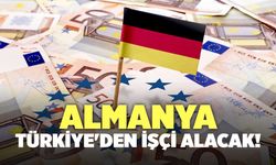 Almanya Türkiye'den İşçi Alacak!