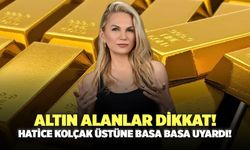 Altın Alanlar Dikkat! Hatice Kolçak Üstüne Basa Basa Uyardı!