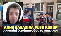 Anne Babasına Pusu Kurup Annesini Öldüren Oğul Tutuklandı