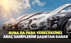 Buna da para vereceksiniz: Araç sahiplerini şaşırtan karar