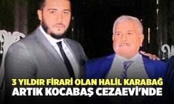 3 Yıldır Firari Olan Halil Karabağ Artık Kocabaş Cezaevi'nde