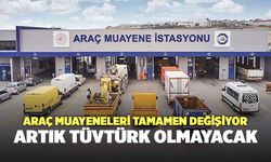 Araç muayeneleri tamamen değişiyor: Artık TÜVTÜRK olmayacak