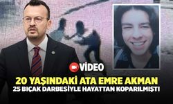 20 Yaşındaki Ata Emre Akman 25 Bıçak Darbesiyle Hayattan Koparılmıştı