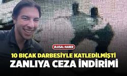 10 Bıçak Darbesiyle Katledilmişti, Zanlıya Ceza İndirimi