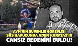 AVM'nin Süs Havuzunda Adem Karataş'ın Cansız Bedenini Buldu!