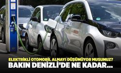 Elektrikli Otomobil Almayı Düşünüyor Musunuz? Bakın Denizli’de Ne Kadar...