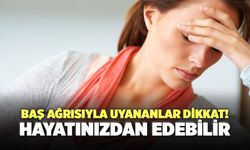 Baş Ağrısıyla Uyananlar Dikkat! Hayatınızdan Edebilir