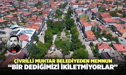 Çivrilli Muhtar Belediyeden Memnun “Bir Dediğimizi İkiletmiyorlar”