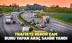 Trafikte rekor zam: Bunu yapan araç sahibi yandı