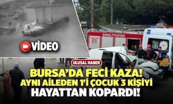 Bursa’da Feci Kaza! Aynı Aileden 1'i Çocuk 3 Kişi'yi Hayattan Kopardı!