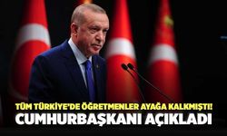 Tüm Türkiye’de Öğretmenler Ayağa Kalkmıştı! Cumhurbaşkanı Açıkladı